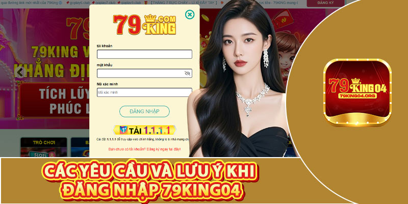 Các Yêu Cầu Và Lưu Ý Khi Đăng Nhập 79king04