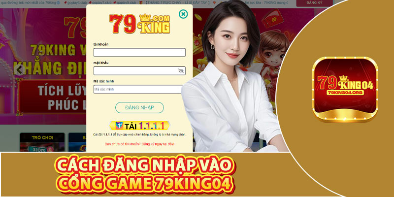 Cách Đăng Nhập Vào Cổng Game 79king04 