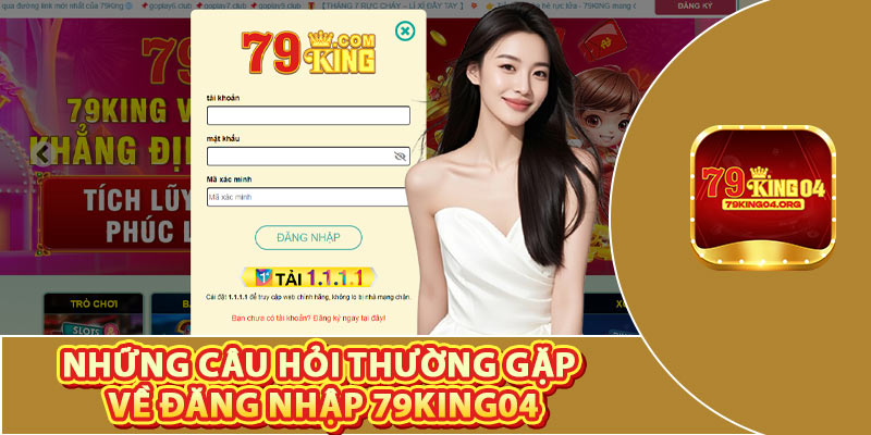 Những Câu Hỏi Thường Gặp Về Đăng Nhập 79king04