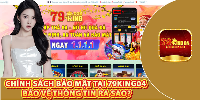 Chính Sách Bảo Mật Tại 79king04 Bảo Vệ Thông Tin Ra Sao?