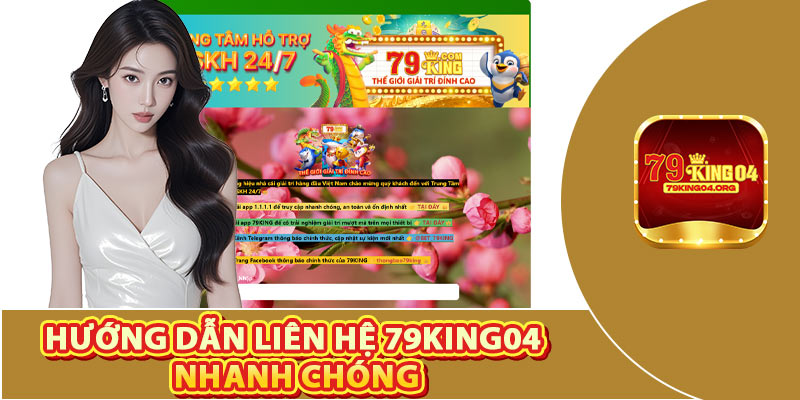 Hướng Dẫn Liên Hệ 79king04 Nhanh Chóng